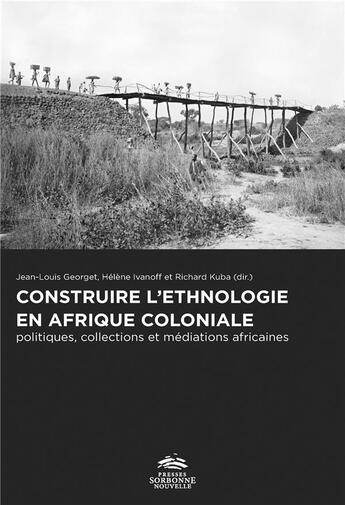 Couverture du livre « Construire l'ethnologie en afrique coloniale - politiques, collections et mediations africaines » de Georget/Ivanoff/Kuba aux éditions Presses De La Sorbonne Nouvelle