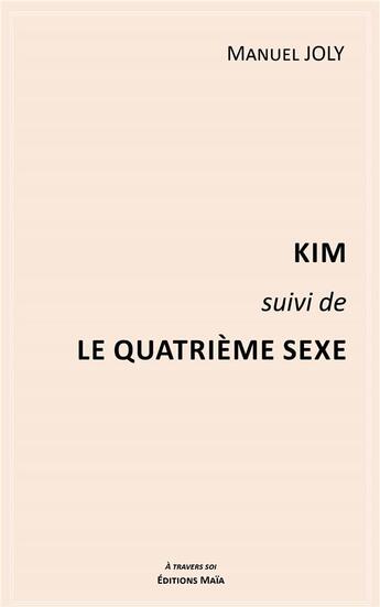 Couverture du livre « Kim ; le quatrième sexe » de Manuel Joly aux éditions Editions Maia