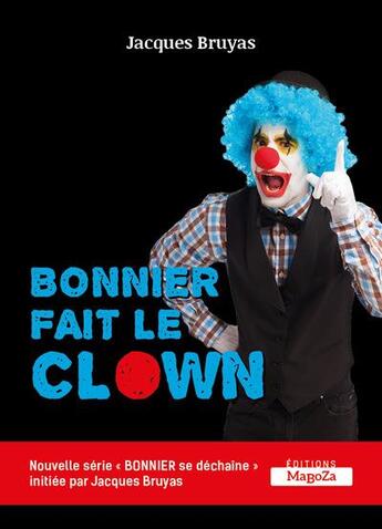 Couverture du livre « Bonnier fait le clown - bonnier se dechaine » de Jacques Bruyas aux éditions Maboza Domino