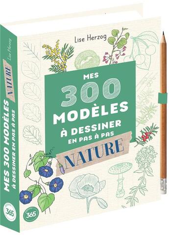 Couverture du livre « 300 modèles à dessiner à dessiner en pas à pas spécial nature : dessins étape par étape » de Lise Herzog aux éditions Editions 365