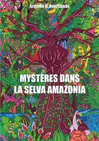 Couverture du livre « Mystères dans la selva amazonia » de Armelle D. Rouffignac aux éditions Publishroom Factory