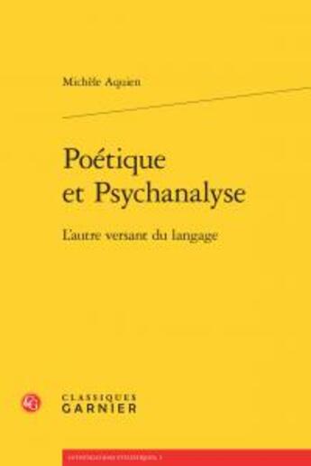 Couverture du livre « Poétique et psychanalyse ; l'autre versant du langage » de Michele Aquien aux éditions Classiques Garnier