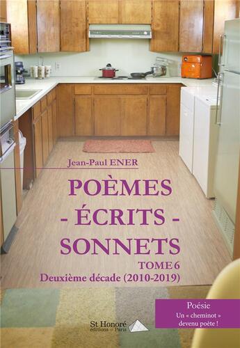 Couverture du livre « Poemes - ecrits - sonnets tome 6 - deuxieme decade (2010-2019) » de Ener Jean-Paul aux éditions Saint Honore Editions