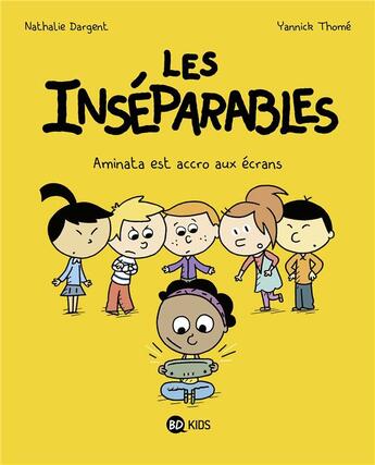 Couverture du livre « Les Inséparables Tome 5 : Aminata est accro aux écrans » de Nathalie Dargent et Yannick Thome aux éditions Bd Kids