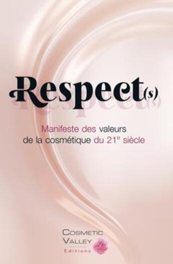 Couverture du livre « Respect(s), manifeste des valeurs de la cosmétique du 21e siècle » de  aux éditions Cosmetic Valley