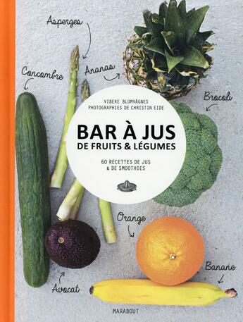 Couverture du livre « Bar à jus de fruits & légumes ; 60 recettes de jus & de smoothies » de Vibeke Blomvagnes et Christin Eide aux éditions Marabout