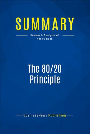 Couverture du livre « Summary : the 80/20 principle (review and analysis of Koch's book) » de Businessnews Publish aux éditions Business Book Summaries