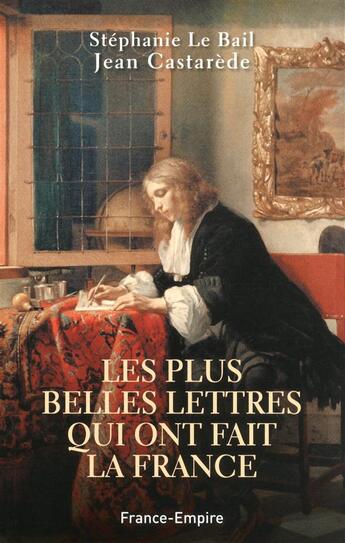 Couverture du livre « Les plus belles lettres qui ont fait la France » de Jean Castarede et Stephanie Le Bail aux éditions France-empire