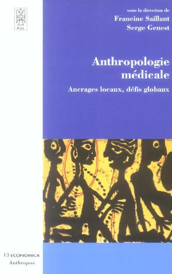Couverture du livre « Anthropologie Medicale ; Ancrages Locaux, Defis Globaux » de Francine Saillant aux éditions Economica