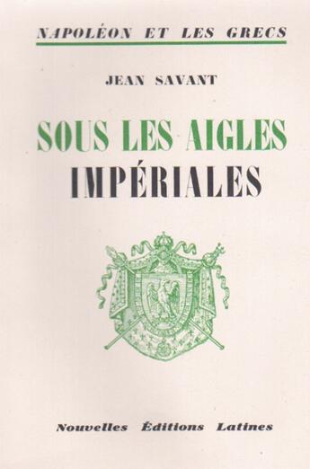 Couverture du livre « Sous les aigles impériales » de Jean Savant aux éditions Nel