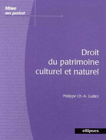 Couverture du livre « Droit du patrimoine culturel et naturel » de Philippe Ch.-A. Guillot aux éditions Ellipses