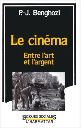 Couverture du livre « Le cinéma ; entre l'art et l'argent » de Jean-Pierre Benghozi aux éditions L'harmattan