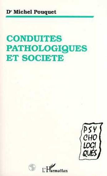 Couverture du livre « Conduites pathologiques et société » de Michel Pouquet aux éditions L'harmattan