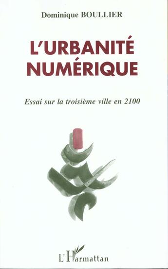 Couverture du livre « L'urbanité numérique ; essai sur la troisième ville en 2100 » de Dominique Boullier aux éditions L'harmattan