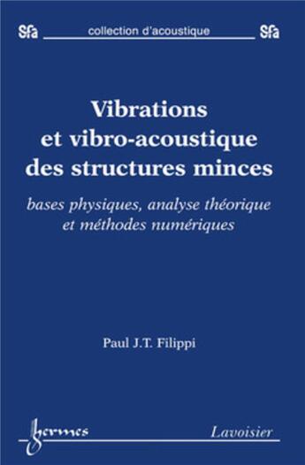 Couverture du livre « Vibrations et vibro-acoustique des structures minces : bases physiques, analyse théorique et méthodes numériques » de Paul J.T. Filippi aux éditions Hermes Science Publications