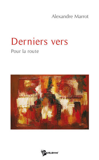 Couverture du livre « Derniers vers : pour la route » de Alexandre Marrot aux éditions Publibook