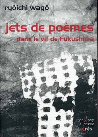 Couverture du livre « Jets de poèmes ; dans le vif de Fukushima » de Ryoichi Wago aux éditions Eres