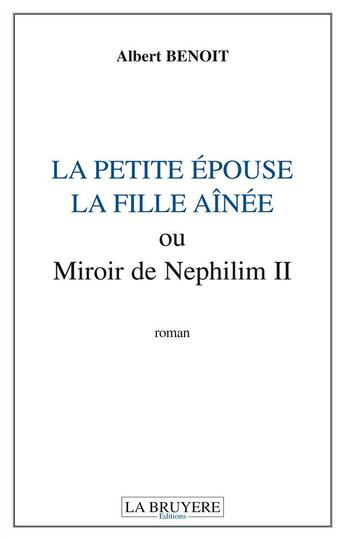 Couverture du livre « La petite épouse, la fille aînée ou Miroir de Nephilim II » de Albert Benoit aux éditions La Bruyere