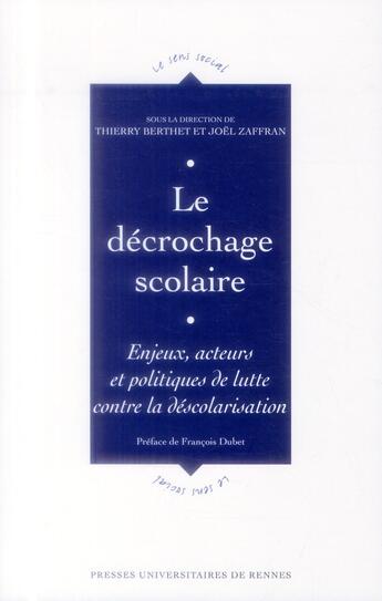 Couverture du livre « Le décrochage scolaire ; enjeux, acteurs et politiques de lutte contre la déscolarisation » de Joel Zaffran et Thierry Berthet aux éditions Pu De Rennes