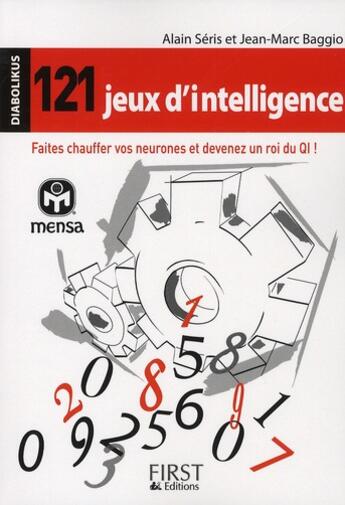 Couverture du livre « 121 jeux d'intelligence ; faites chauffer vos neurones et devenez un roi du QI ! » de Seris/Baggio aux éditions First