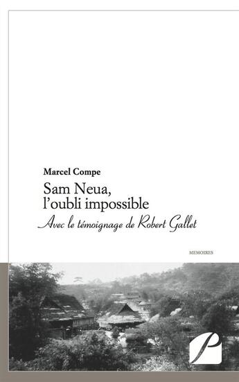 Couverture du livre « Sam Neua, l'oubli impossible » de Marcel Compe aux éditions Editions Du Panthéon