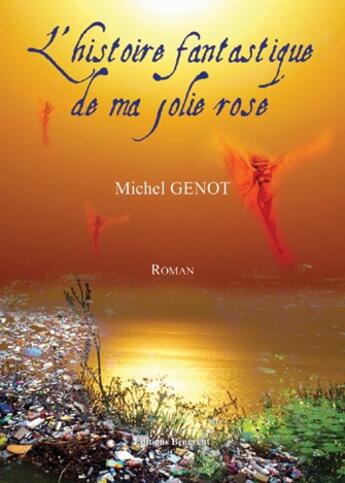 Couverture du livre « L'histoire fantastique de ma jolie rose » de Michel Genot aux éditions Benevent