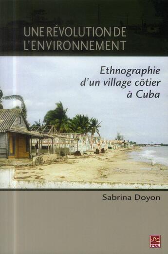 Couverture du livre « Une révolution de l'environnement ; ethnographie d'un village côtier à Cuba » de Sabrina Doyon aux éditions Presses De L'universite De Laval