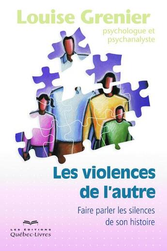 Couverture du livre « Les violences de l'autre ; faire parler les silences de son histoire (3e édition) » de Louise Grenier aux éditions Quebec Livres