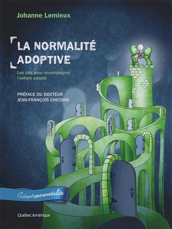 Couverture du livre « La normalité adoptive ; les clés pour bien comprendre son enfant » de Johanne Lemieux aux éditions Quebec Amerique