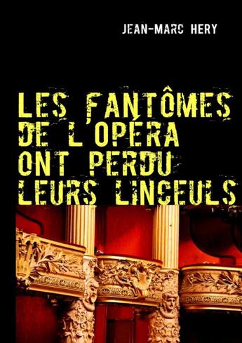 Couverture du livre « Les fantômes de l'opéra ont perdu leurs linceuls » de Jean-Marc Hery aux éditions Books On Demand