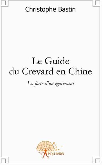 Couverture du livre « Le guide du crevard en Chine » de Christophe Bastin aux éditions Edilivre