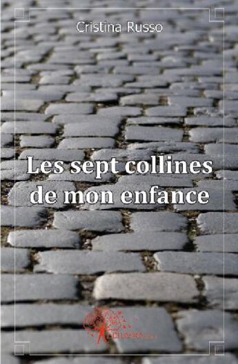 Couverture du livre « Les sept collines de mon enfance » de Cristina Russo aux éditions Edilivre