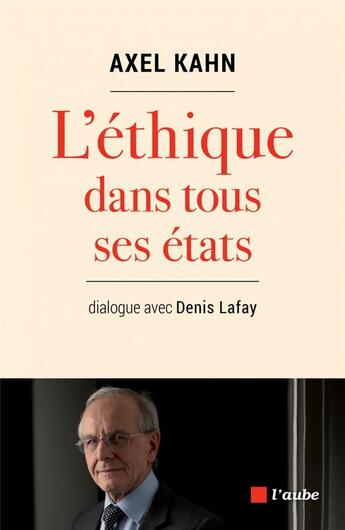 Couverture du livre « Éthique » de Axel Kahn et Denis Lafay aux éditions Editions De L'aube