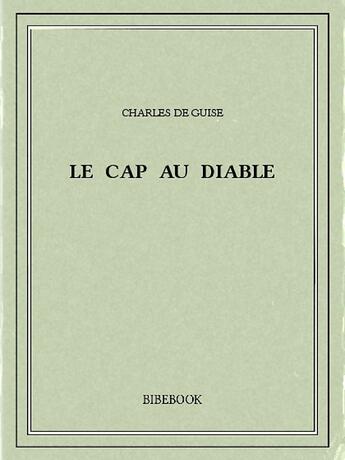 Couverture du livre « Le Cap au Diable » de Charles De Guise aux éditions Bibebook