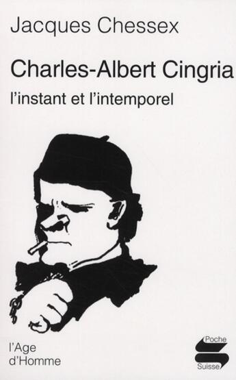 Couverture du livre « Charles-Albert Cingria ; l'instant et l'intemporel » de Jacques Chessex aux éditions L'age D'homme