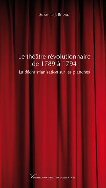 Couverture du livre « Le théâtre révolutionnaire de 1789 à 1794 ; la déchristianisation sur les planches » de Berard Suzanne aux éditions Pu De Paris Nanterre