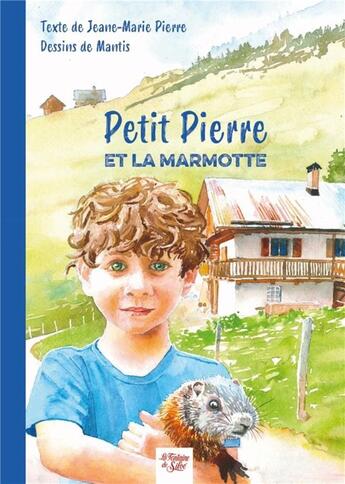 Couverture du livre « Petit Pierre et la marmotte » de Mantis et Jeane-Marie Pierre aux éditions La Fontaine De Siloe