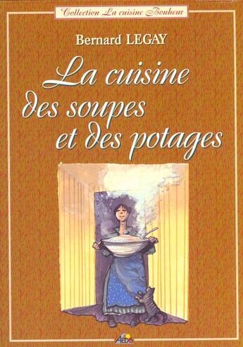 Couverture du livre « La cuisine des soupes et des potages » de Bernard Legay aux éditions Aedis