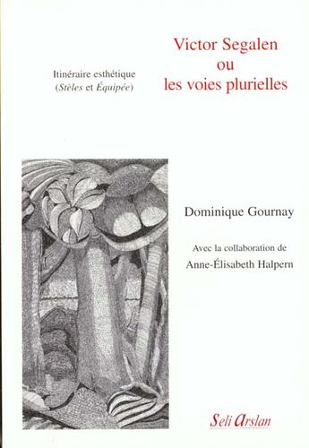 Couverture du livre « VICTOR SEGALEN OU LES VOIES PLURIELLES : ITINERAIRE ESTHETIQUE » de  aux éditions Seli Arslan