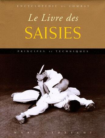 Couverture du livre « Encyclopédie du combat ; le livre des saisies ; principes et techniques » de Marc Tedeschi aux éditions Budo