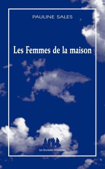 Couverture du livre « Les femmes de la maison » de Pauline Sales aux éditions Solitaires Intempestifs