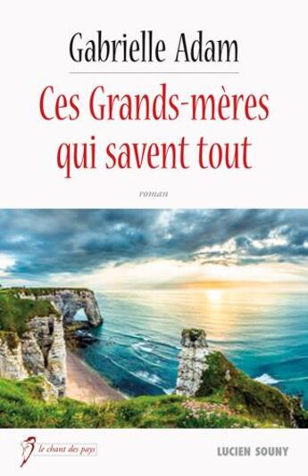 Couverture du livre « Ces grands-mères qui savent tout » de Gabrielle Adam aux éditions Lucien Souny