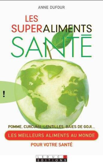 Couverture du livre « Les superaliments santé ; pomme, curcuma, lentilles, baies de goji » de Anne Dufour aux éditions Leduc