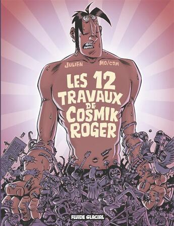 Couverture du livre « Cosmik Roger t.5 ; les douze travaux de cosmik Roger » de Sole/Mo-Cdm aux éditions Fluide Glacial