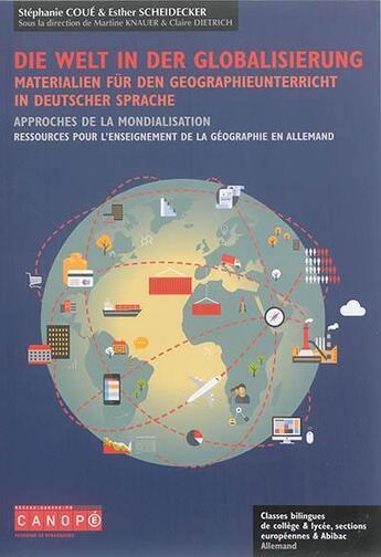 Couverture du livre « Die welt in der globalisierung = approches de la mondialisation ; materialien für den geographieunterricht in deutscher sprache = ressources pour l'enseignement de la géographie en allemand » de Stephanie Coue et Esther Scheidecker aux éditions Reseau Canope