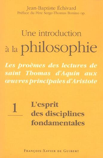 Couverture du livre « Une introduction a la philosophie, tome 1 : l'esprit des disciplines fondamentales - les proemes des » de Echivard/Bonino aux éditions Francois-xavier De Guibert