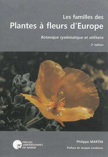 Couverture du livre « Familles des plantes à fleurs d'europe (2e édition) » de Philippe Martin aux éditions Pu De Namur