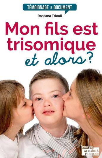 Couverture du livre « Mon fils est trisomique et alors ? » de Tricoli Rossana aux éditions La Boite A Pandore