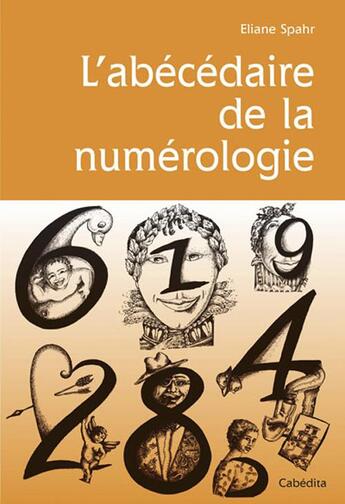 Couverture du livre « Abecedaire de la numerologie » de Spahr/Eliane aux éditions Cabedita