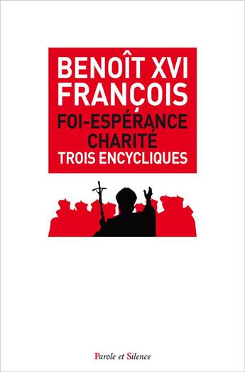 Couverture du livre « Foi-espérance-charité ; trois encycliques » de Benoit Xvi et Pape Francois aux éditions Parole Et Silence